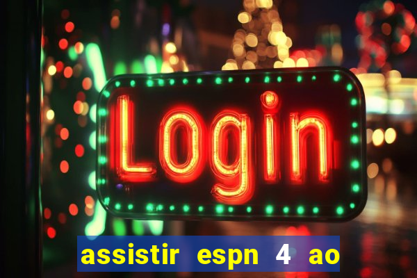 assistir espn 4 ao vivo gratis